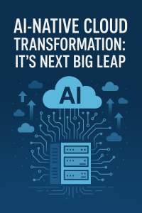 AI-Native Cloud Transformation: IT’s Next Big Leap