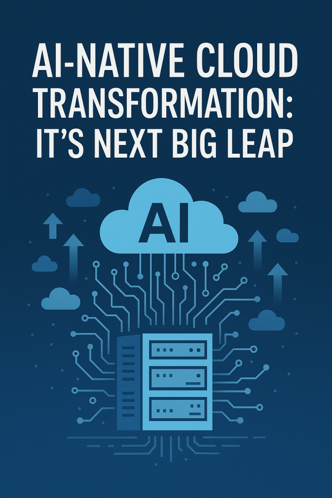 AI-Native Cloud Transformation: IT’s Next Big Leap