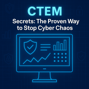 CTEM Secrets: The Proven Way to Stop Cyber Chaos
